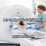 Pet CT Öncesi Su İçilir mi?