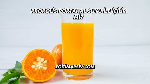 Propolis Portakal Suyu İle İçilir mi?