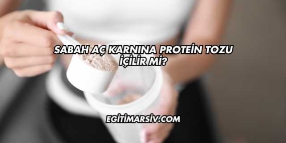 Sabah Aç Karnına Protein Tozu İçilir mi?