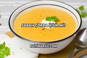 Sabah Çorba İçilir mi?