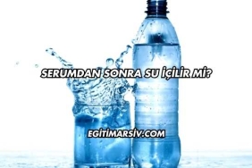 Serumdan Sonra Su İçilir mi?