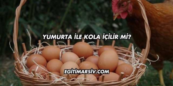 Yumurta İle Kola İçilir mi?