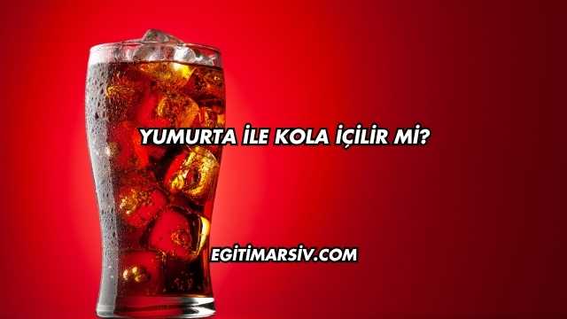 Yumurta İle Kola İçilir mi?