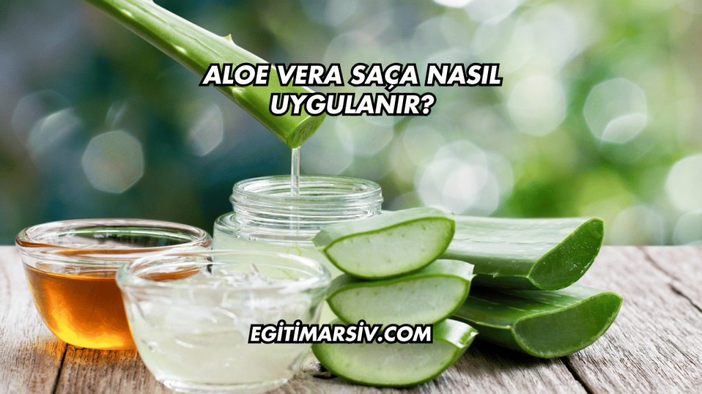 Aloe Vera Saça Nasıl Uygulanır?