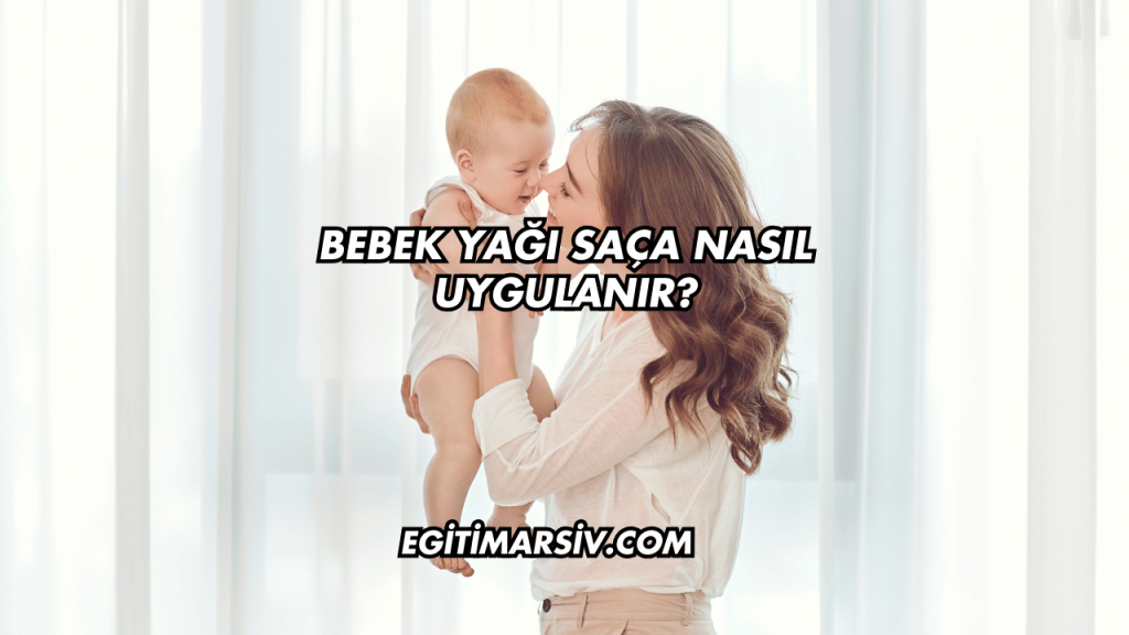 Bebek Yağı Saça Nasıl Uygulanır?