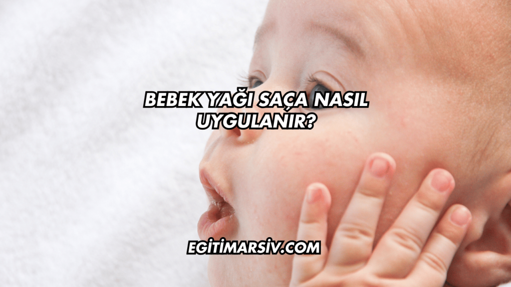 Bebek Yağı Saça Nasıl Uygulanır?