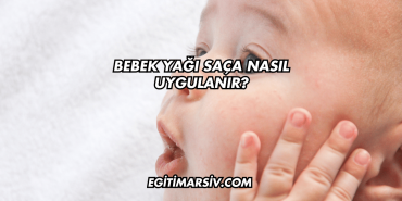 Bebek Yağı Saça Nasıl Uygulanır?