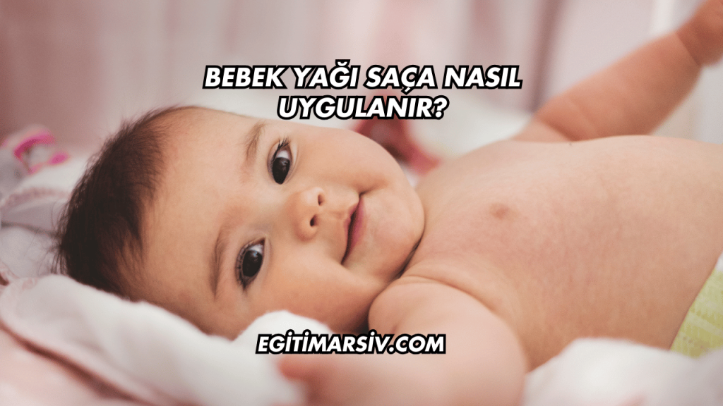 Bebek Yağı Saça Nasıl Uygulanır?
