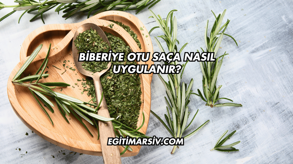 Biberiye Otu Saça Nasıl Uygulanır?