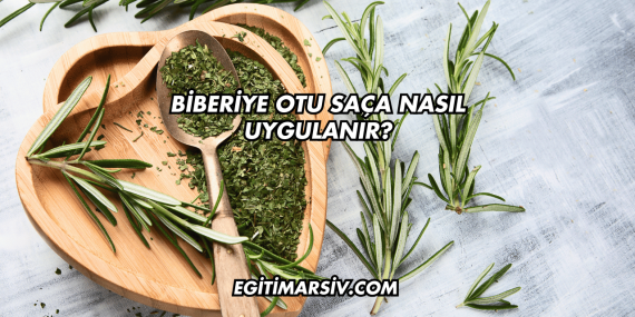 Biberiye Otu Saça Nasıl Uygulanır?