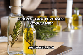 Biberiye Yağı Yüze Nasıl Uygulanır?
