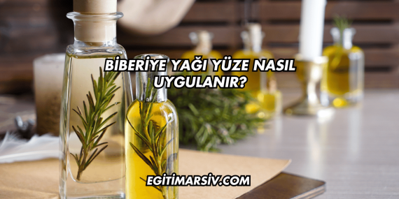Biberiye Yağı Yüze Nasıl Uygulanır?