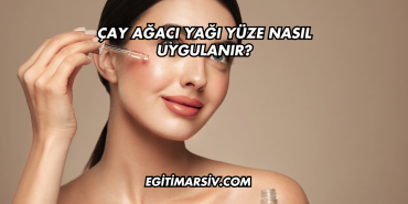Çay Ağacı Yağı Yüze Nasıl Uygulanır?