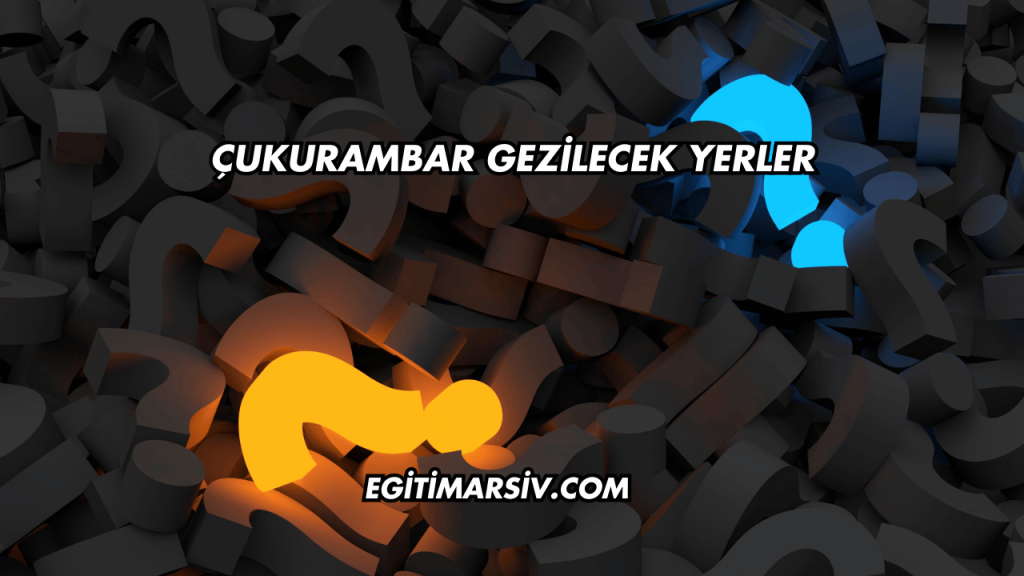 Çukurambar Gezilecek Yerler