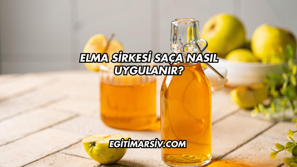 Elma Sirkesi Saça Nasıl Uygulanır?