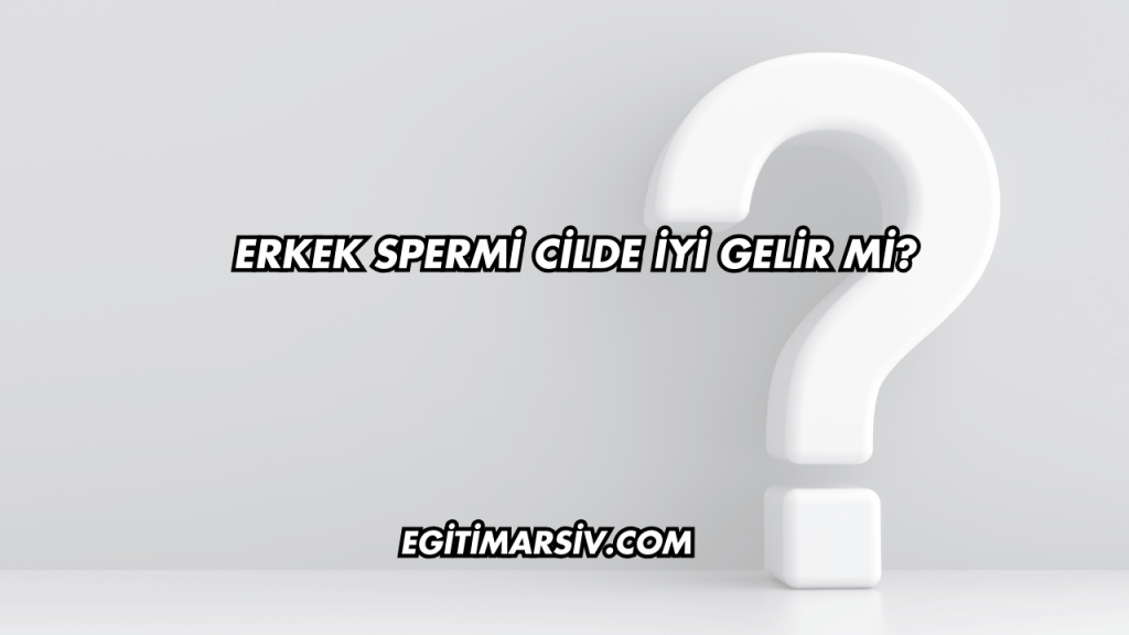 Erkek Spermi Cilde İyi Gelir mi?