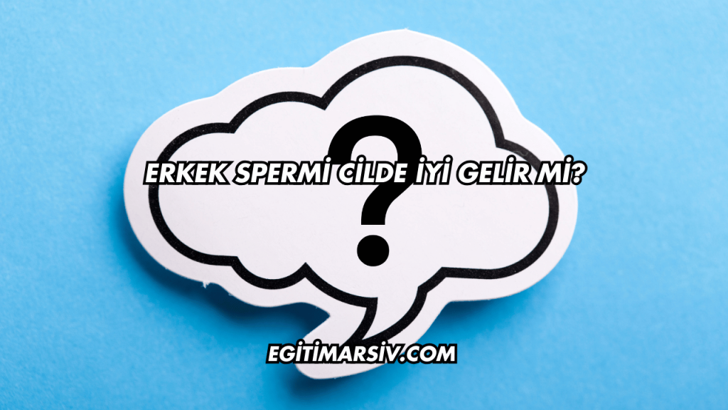 Erkek Spermi Cilde İyi Gelir mi?