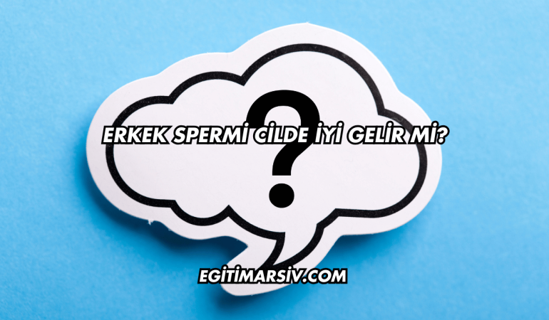 Erkek Spermi Cilde İyi Gelir mi?