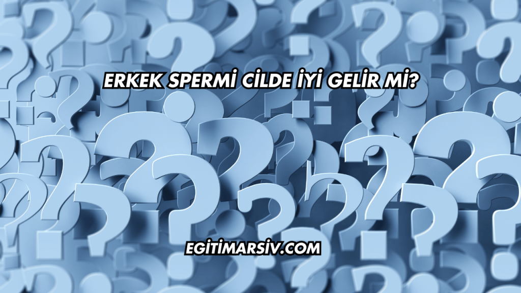 Erkek Spermi Cilde İyi Gelir mi?