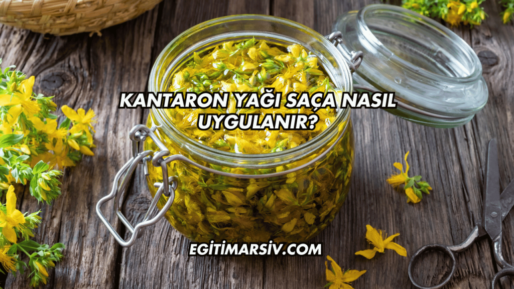 Kantaron Yağı Saça Nasıl Uygulanır?