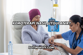 Kemoterapi Nasıl Uygulanır