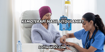 Kemoterapi Nasıl Uygulanır