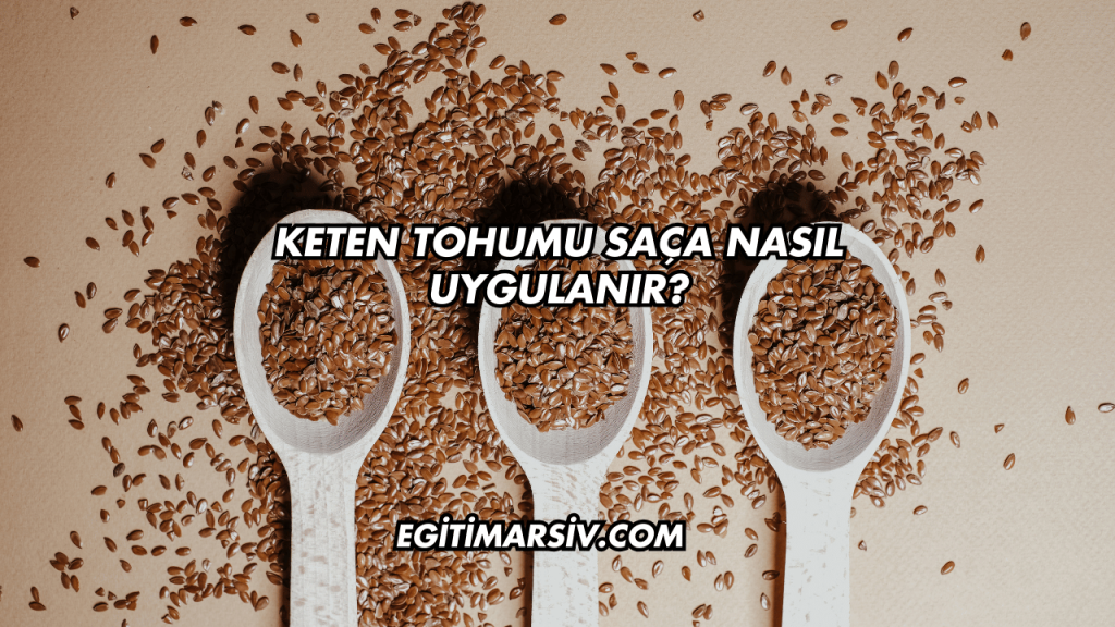Keten Tohumu Saça Nasıl Uygulanır?