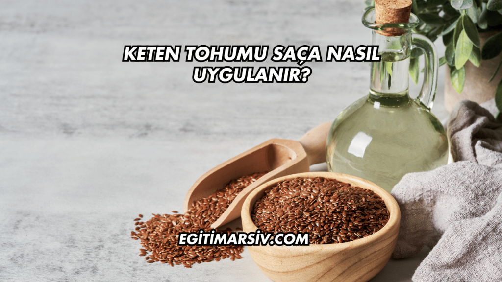 Keten Tohumu Saça Nasıl Uygulanır?