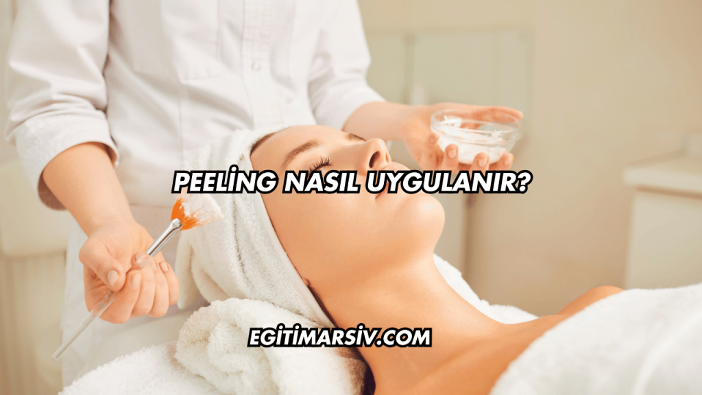 Peeling Nasıl Uygulanır?