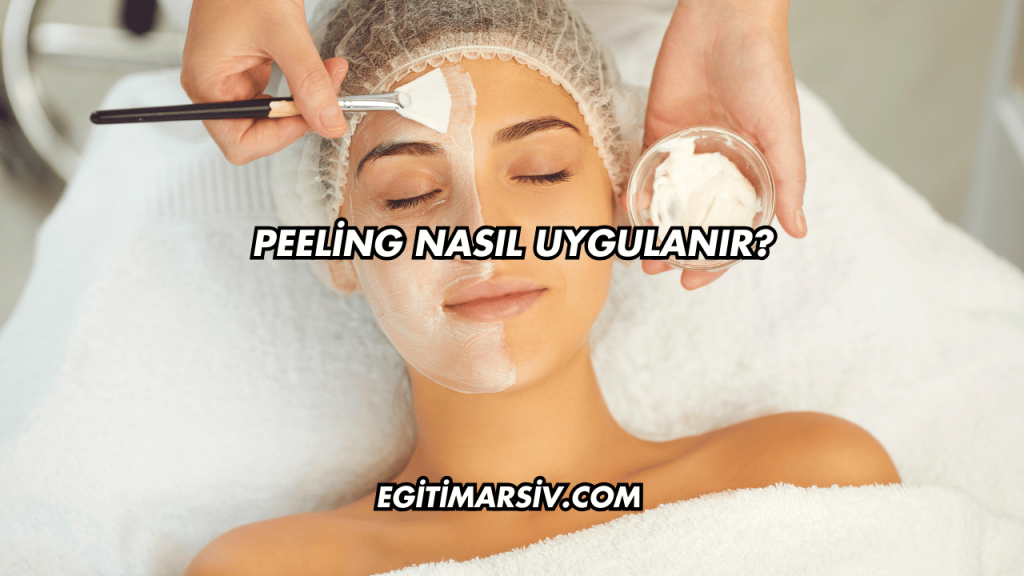 Peeling Nasıl Uygulanır?