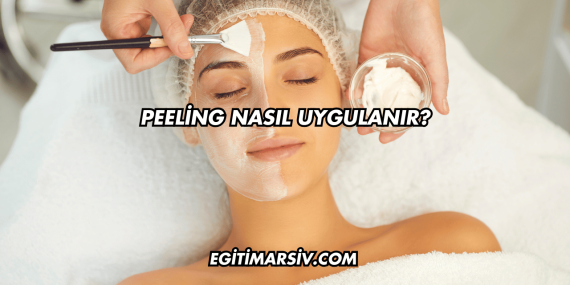 Peeling Nasıl Uygulanır?