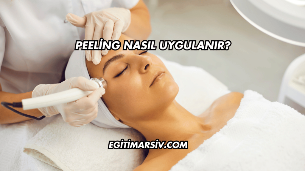 Peeling Nasıl Uygulanır?