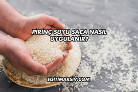 Pirinç Suyu Saça Nasıl Uygulanır?
