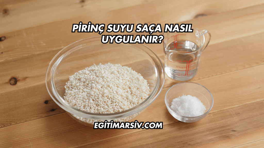 Pirinç Suyu Saça Nasıl Uygulanır?