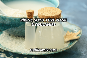 Pirinç Suyu Yüze Nasıl Uygulanır?