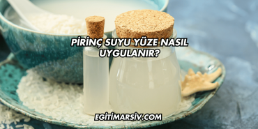 Pirinç Suyu Yüze Nasıl Uygulanır?