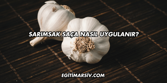 Sarımsak Saça Nasıl Uygulanır?