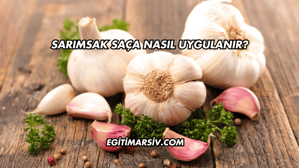 Sarımsak Saça Nasıl Uygulanır?