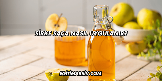 Sirke Saça Nasıl Uygulanır?
