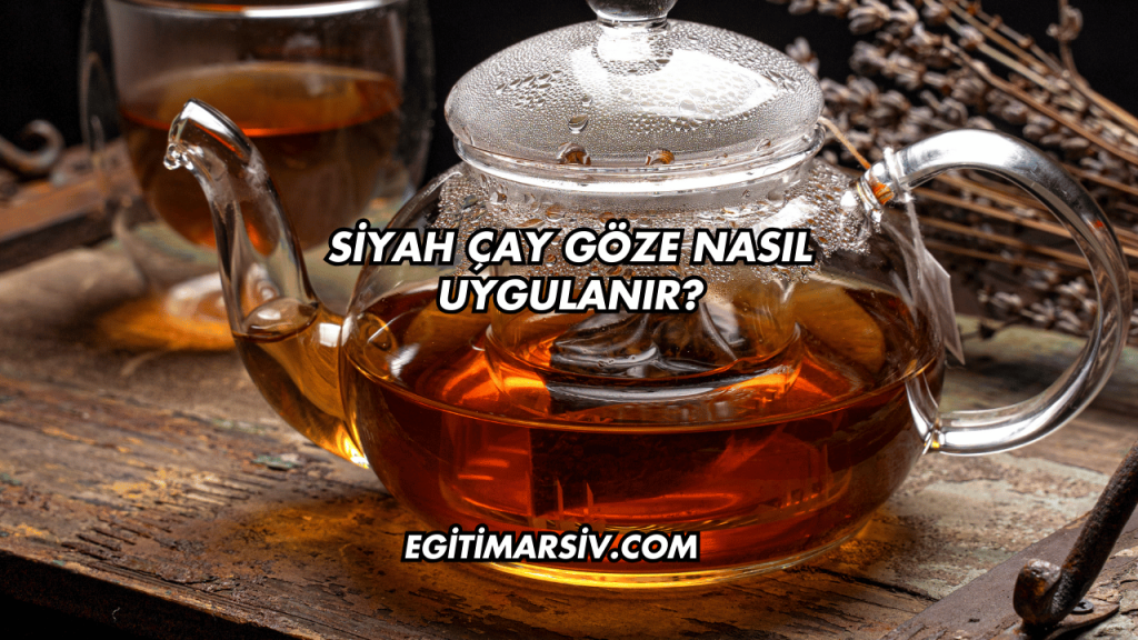 Siyah Çay Göze Nasıl Uygulanır?