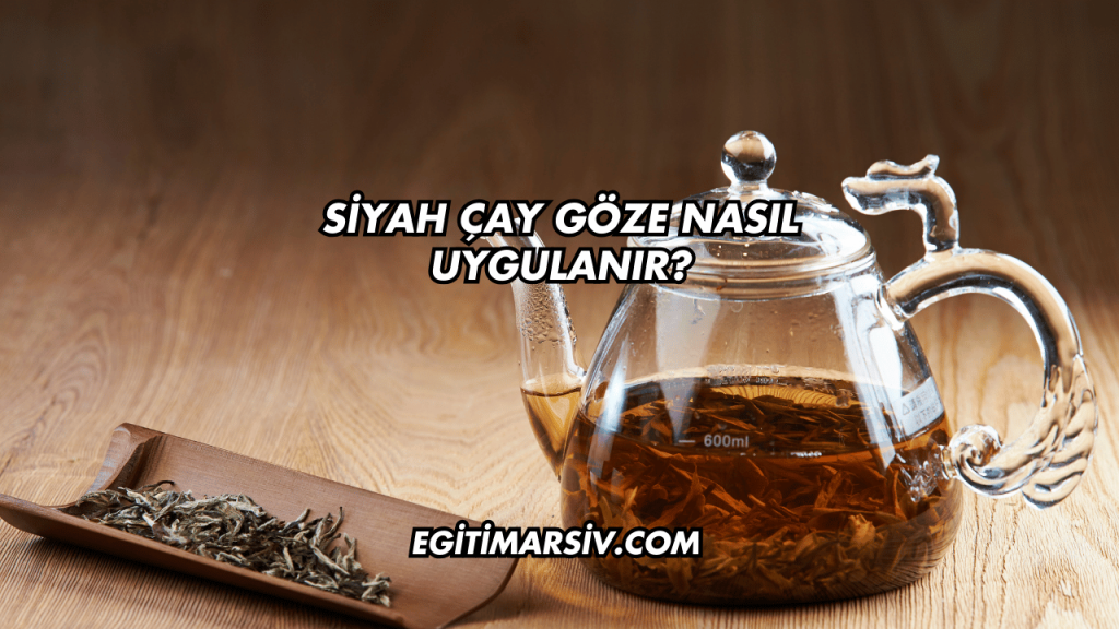 Siyah Çay Göze Nasıl Uygulanır?
