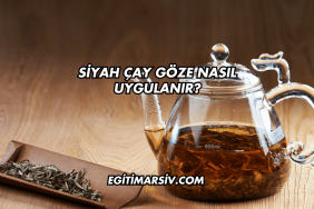 Siyah Çay Göze Nasıl Uygulanır?