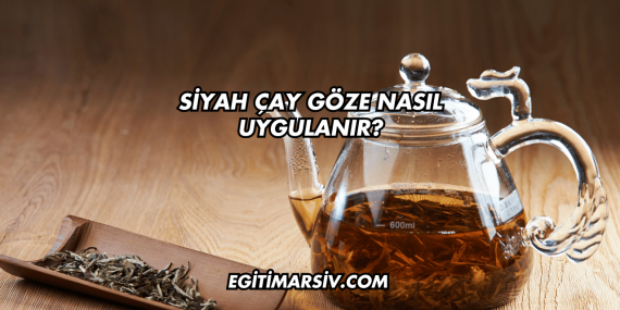 Siyah Çay Göze Nasıl Uygulanır?