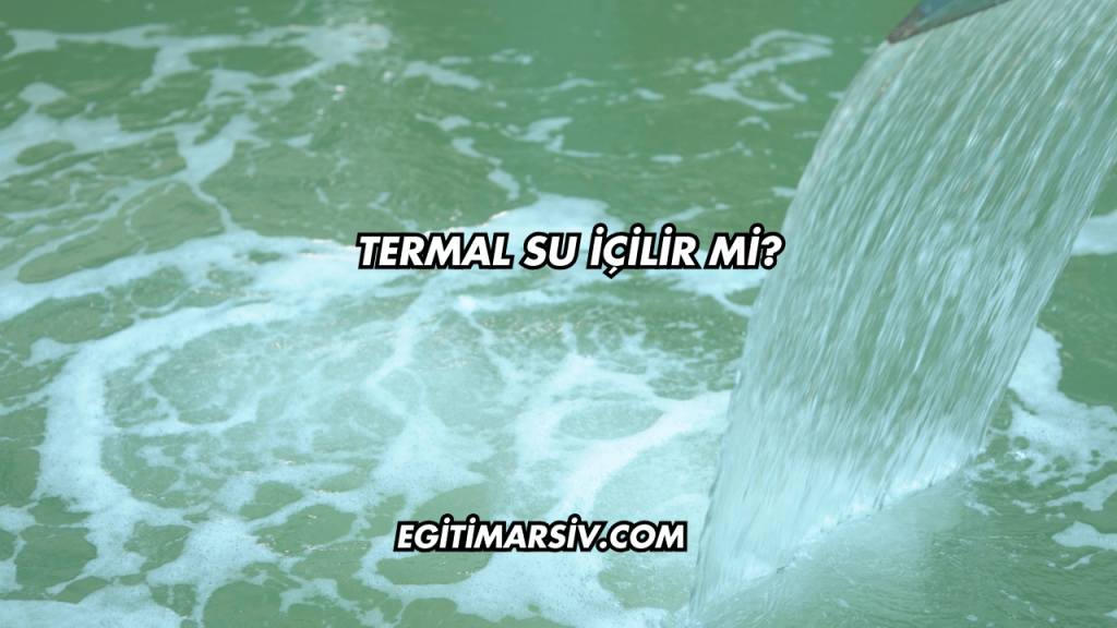 Termal Su İçilir mi?