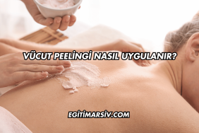 Vücut Peelingi Nasıl Uygulanır?