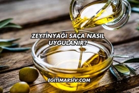 Zeytinyağı Saça Nasıl Uygulanır?