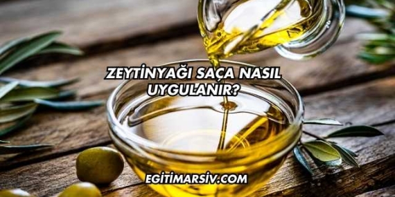Zeytinyağı Saça Nasıl Uygulanır?
