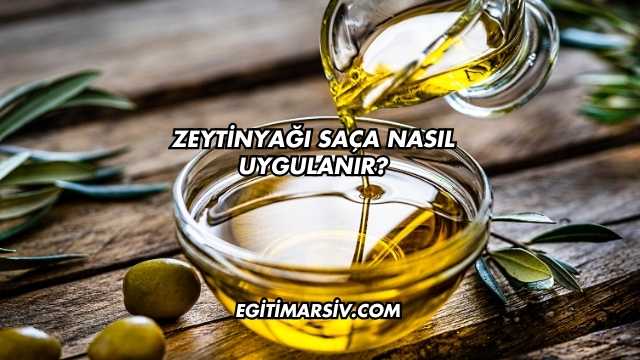 Zeytinyağı Saça Nasıl Uygulanır?
