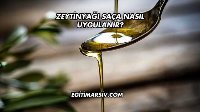 Zeytinyağı Saça Nasıl Uygulanır?