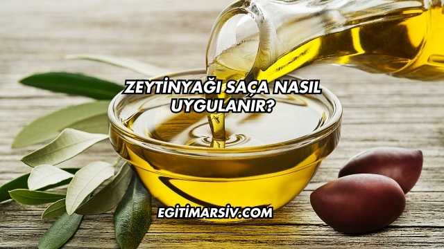 Zeytinyağı Saça Nasıl Uygulanır?